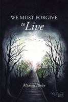 We Must Forgive to Live 1491830336 Book Cover
