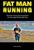 Fat Man Running: Marathon Training & Running Advice for Overweight Middle-Aged Men 9082801523 Book Cover