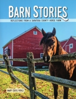 Barn Stories: Reflections from a Saratoga County Horse Farm 1595310576 Book Cover