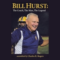 Bill Hurst: The Coach, The Man, The Legend B0H7XCBJMN Book Cover