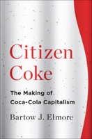 Citizen Coke: The Making of Coca-Cola Capitalism 0393353346 Book Cover