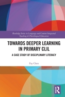 Towards Deeper Learning in Primary CLIL: A Case Study of Disciplinary Literacy Development 1032979283 Book Cover