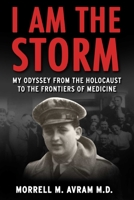 I Am the Storm: My Odyssey from the Holocaust to the Frontiers of Medicine 1510766456 Book Cover
