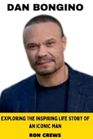 DAN BONGINO: Exploring The Inspiring Life Story Of An Iconic Man B0C9S7FR73 Book Cover