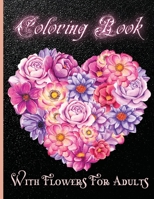 Coloring Book With Flowers For Adults: Beautiful Flower Garden Patterns and Botanical Floral Prints 1006883444 Book Cover
