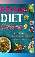 Renal Diet Cookbook: Manage kidney disease, love your kidneys and take care of them every day by eating healthy with easy, quick, and delicious low-sodium and low-potassium recipes 1802226842 Book Cover