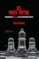 Sex, Power, Control: Responding to Abuse in the Institutional Church 0718895622 Book Cover