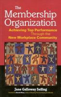 The Membership Organization: Achieving Top Performance Through the New Workplace Community 089106110X Book Cover