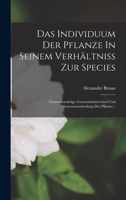 Das Individuum Der Pflanze In Seinem Verhältniss Zur Species: Generationsfolge, Generationswechsel Und Generationstheilung Der Pflanze... B0BN9CX1PX Book Cover