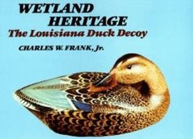 Wetland Heritage: The Louisiana Duck Decoy 088289398X Book Cover