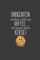 Dirigenten trinken nicht nur Kaffee, sie essen auch Kekse: Liniertes DinA 5 Notizbuch f�r Musikerinnen und Musiker Musik Notizheft 1077374798 Book Cover