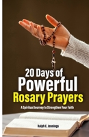 20 Days of Powerful Rosary Prayers: A Spiritual Journey to Strengthen Your Faith B0F8B4J82R Book Cover