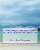 How to Quit Smoking Now Planner-Journal for Christians 1718944926 Book Cover