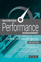 Maximizing Performance Management: Leading Your Team to Success 1568294883 Book Cover