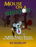 Mouse on a Mission: 54 Bible Review Games to Reinforce Your Lessons 0873985702 Book Cover