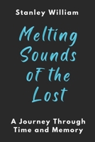 Melting Sounds of the Lost: A Journey Through Time and Memory B0CSKN6PDK Book Cover
