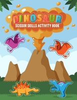 Dinosaur Scissor Skills Activity Book: Funny Dinosaur Scissor Skills Activity Workbook for Kids Ages 3-5, 3-7 & 4-8 Perfect for Scissor Cutting ... Toddlers, Boys and Girls Who Love Dinosaurs B09TF9C2RK Book Cover