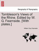 Tombleson's Views of the Rhine. Edited by W. G. Fearnside. [With plates.] 1240926405 Book Cover