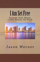I Am Set Free: Haulover Park, Miami, nudity, beauty, the beach 1983912212 Book Cover