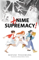 Anime Supremacy 1945054476 Book Cover