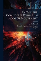 La Chaleur ConsidÃ(c)rÃ(c)e Comme Un Mode De Mouvement (French Edition) 1024842231 Book Cover