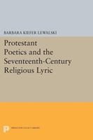 Protestant Poetics and the Seventeenth-Century Religious Lyric 0691611920 Book Cover