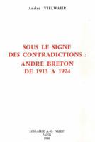 Sous Le Signe Des Contradictions: Andre Breton de 1913 a 1924 2707804991 Book Cover