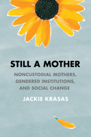 Still a Mother: Noncustodial Mothers, Gendered Institutions, and Social Change 1501754300 Book Cover