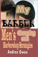 My Barber: Men's grooming and Barbershop Strategies B08SPLVQW9 Book Cover