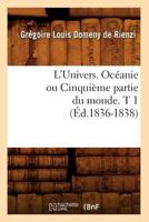 L'Univers. Oca(c)Anie Ou Cinquia]me Partie Du Monde. T 1 (A0/00d.1836-1838) 2012679153 Book Cover