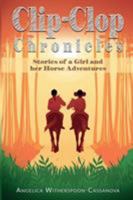 Clip-Clop Chronicles: Stories of a Girl and her Horse Adventures 099868130X Book Cover