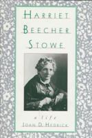 Harriet Beecher Stowe: A Life