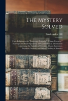 The Mystery Solved; Facts Relating to the Lawrence-Townely, Chase-Townely, Marriage and Estate Question, With Genealogical Information Concerning the ... Stevens, and Other Families of America 1014379881 Book Cover