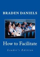 How to Facilitate: Leader's Edition 1537076906 Book Cover
