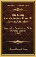 The Young Conchologist's Book Of Species, Univalves: Containing Descriptions Of Six Hundred Species 1165144085 Book Cover