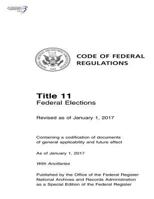 Code of Federal Regulations, Title 11 Federal Elections, Revised as of January 1, 2017 1548683493 Book Cover
