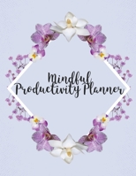 Mindful Productivity Planner: Time Management Journal - Agenda Daily - Goal Setting - Weekly - Daily - Student Academic Planning - Daily Planner - Growth Tracker Workbook 1952035554 Book Cover