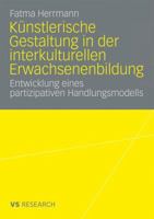 Kunstlerische Gestaltung in Der Interkulturellen Erwachsenenbildung: Entwicklung Eines Partizipativen Handlungsmodells 3531166247 Book Cover