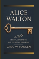 ALICE WALTON: Legacy, Leadership, And The Art Of Influence B0F4MPL1VY Book Cover