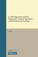 St.Paul's Opponents and Their Background: A Study of Apocalyptic and Jewish Sectarian Teachings (Novum Testamentum Supplements) 9004037381 Book Cover