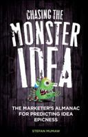 Chasing the Monster Idea: The Marketer's Almanac for Predicting Idea Epicness 0470915854 Book Cover