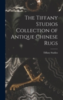 The Tiffany studios collection of antique Chinese rugs 1016433743 Book Cover