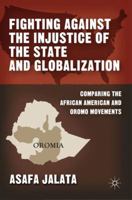 Fighting Against the Injustice of the State and Globalization: Comparing the African American and Oromo Movements 0312239726 Book Cover