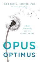 Opus Optimus: A Model for Renewing Life's Later Years 1632991160 Book Cover