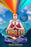 Third Eye Awakening: Techniques to Awaken the Third Eye Chakra: Guide to Opening Your Third Eye Chakra and Experiencing Higher Consciousness and State of Enlightenment 1544158696 Book Cover