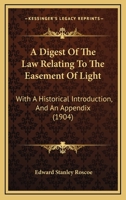 A Digest Of The Law Relating To The Easement Of Light: With A Historical Introduction, And An Appendix 1166439747 Book Cover