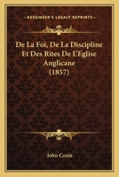 De La Foi, De La Discipline Et Des Rites De L'Eglise Anglicane (1857) 1160394776 Book Cover