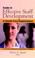 Guide to Effective Staff Development in Health Care Organizations: A Systems Approach to Successful Training (J-B AHA Press) 0787958743 Book Cover