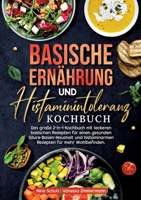 Basische Ernährung und Histaminintoleranz Kochbuch: Das große 2-in-1-Kochbuch mit leckeren basischen Rezepten für einen gesunden Säure-Basen-Haushalt ... für mehr Wohlbefinden. (German Edition) 3384667999 Book Cover