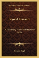 Beyond Romance: A True Story From The Heart Of India 0548443599 Book Cover